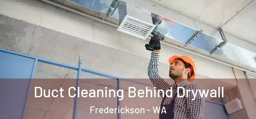 Duct Cleaning Behind Drywall Frederickson - WA