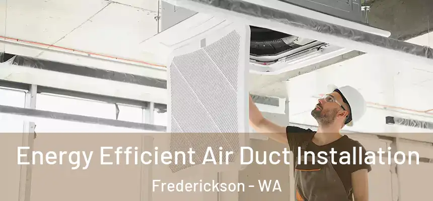  Energy Efficient Air Duct Installation Frederickson - WA