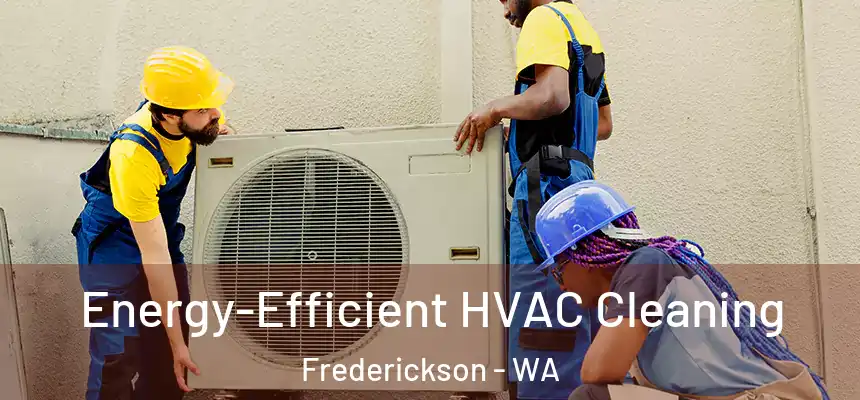  Energy-Efficient HVAC Cleaning Frederickson - WA